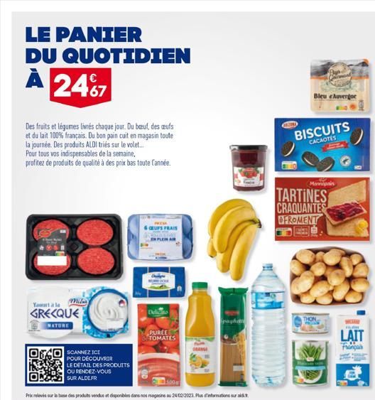 LE PANIER DU QUOTIDIEN  €  À 2467  Des fruits et légumes livrés chaque jour. Du bœuf, des œufs et du lait 100% français. Du bon pain cuit en magasin toute la journée. Des produits ALDI triés sur le vo