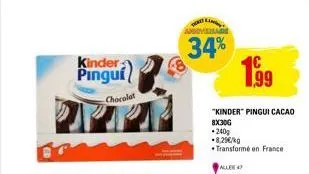 kinder  pinguí  chocolat  34%  199  "kinder" pingui cacao  8x300 *240g .8.29€/kg  transformé en france  allee 47 