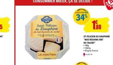 Saint-Felicien du Dauphiné  Au fail thermite de vache  Lat origine France  34%  1.80  ST FELICIEN DU DAUPHINE "NOS RÉGIONS ONT DU TALENT  180g •100/kg Origine France 