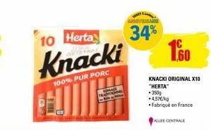405  10 hertay  knacki  100% pur porc  714  34%  1,60  knacki original x10 "herta"  350g +4,57€/kg  •fabriqué en france  allee centrale 