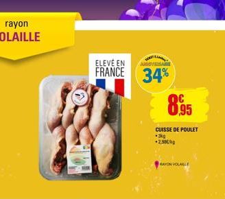 ELEVÉ EN  FRANCE 34%  8,95  CUISSE DE POULET .3kg 2,99€/kg  RAYON VOLAILLE 