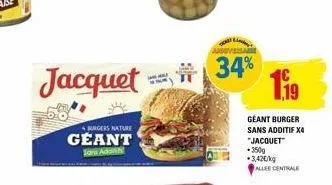jacquet  burgers nature  geant  soni addi  34%  1.19  géant burger sans additif x4 "jacquet  •350g  3,42€/kg allee centrale 