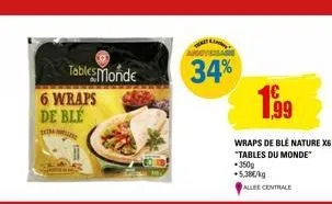 tables monde  6 wraps de ble  intralle  34%  1,99  wraps de ble nature x6 "tables du monde  •350g  +5,38€/kg  allee centrale 