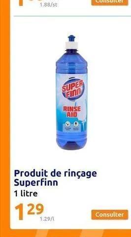1.88/st  1.29/1  super find  rinse aid  00  produit de rinçage superfinn  1 litre  129 