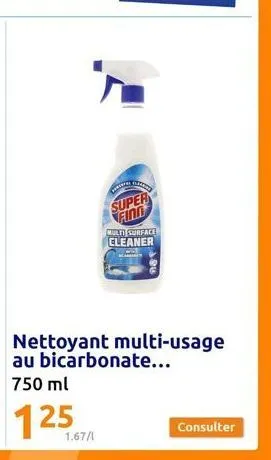 1.67/1  super find  multi surface cleaner  nettoyant multi-usage au bicarbonate...  750 ml  125  consulter 