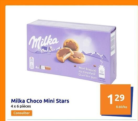 Milka  CHALAR  Milka Choco Mini Stars  4 x 6 pièces  Consulter  Mini biscuiti cu ciocolata 'Choco Mini Stars  129  8.60/ka  