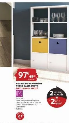 97€49  le code  meuble de rangement avec & cases cubyx soit 74.99 € l'unité  51  fp.30mm  vendu sans porten accessoires diml695 p 295cm-1345 cm en mdf ver pvc colosan  205865  000  meubles achetés  "2