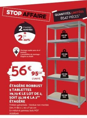 STOP AFFAIRE  2  2.00%  ACHETÉES  Montage rapide sa vi boulons  2 possibles de montage étagère ou  $56€  ÉTAGÈRE ROBBUST 5 TABLETTES 79,73 € LE LOT DE 2,  SOIT 22,78 € LA 2E ÉTAGÈRE  95(2) L'UNITÉ  25