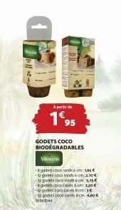 manzane  a partir de  1€95  godets coco biodegradables  vinoris  godets cocorandson195 €  12 godets coco rond  32 godets coco ronds 6cm: 5.35€ 6 godets coco canes 230€  12 goders coon caméscm3 12 gode