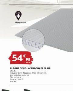 Vitrage ist  $54€95  SUMITE  PLAQUE DE POLYCARBONATE CLAIR CHAZE  Plaque de masser Plate et translucide avec protection conte UV  Dim 3x6m So: 18.00€ 25357810 