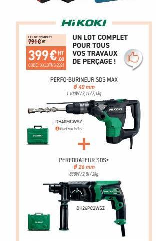 LE LOT COMPLET  791€ HT  HIKOKI  399 € HT  ,00  CODE: XXLOTN3-2021  MADRI  UN LOT COMPLET POUR TOUS  VOS TRAVAUX DE PERÇAGE !  PERFO-BURINEUR SDS MAX  40 mm 1100W/7,11/7,1kg  DH40MCWSZ  Foret non incl