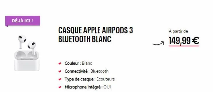 déjà ici !  casque apple airpods 3 bluetooth blanc  couleur : blanc  ✓ connectivité : bluetooth  ✓ type de casque: ecouteurs ✓ microphone intégré : oui  ļ  à partir de  149,99 € 