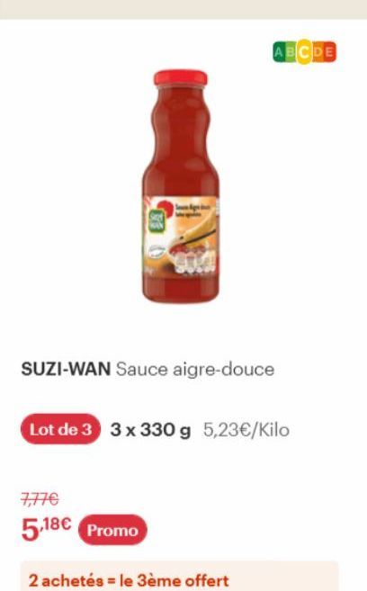 505  SUZI-WAN Sauce aigre-douce  7,77€  5.18€ Promo  ABCDE  Lot de 3 3 x 330 g 5,23€/Kilo  2 achetés = le 3ème offert 