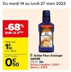 -68%  sur le 2m  vendu seul  1  lel: 780 €  le 2 produt  35  arome fleur d'oranger vahine  200 ml.  soit les 2 produits:2,06 € - soit le l: 5,15 € 