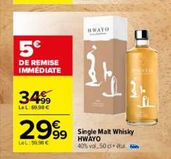 5€  DE REMISE IMMEDIATE  3499  Le L:69.98 €  2999  LeL:59,98 €  HWAYO  Single Malt Whisky HWAYO  40% vol, 50 cl étu  HAVD 