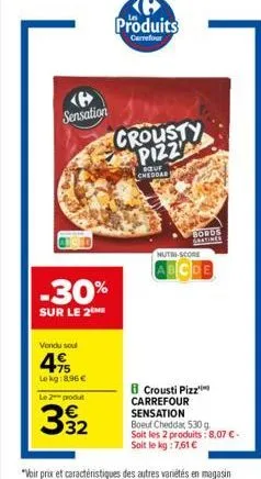 sensation  -30%  sur le 2 me  vendu soul  4.95  lokg:8.96 €  le 2 produt  332  ke produits  carrefour  baur cheddar  crousty pizz  bords  gratines  nutri-score  abcde  crousti pizz carrefour sensation