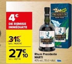 4€  DE REMISE IMMEDIATE  31  LeL: 44,43 €  27%  Le L: 3871€  PRESIDENTE  PRESIDENTE  ****  PRESIDENTE  Rhum Presidente MARTI 40% vol, 70 d étui 