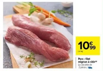 109⁹  lekg  porc: filet mignon à rôtir la caissette de 2 pieces 
