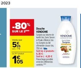 -80%  SUR LE 2  Vondu soul  525  LeL:7€  Le 2 produ  105  Douche VENDOME Surgras au beure de karte bio, Sans Savon à Huile d'Abricot bio ou Surgras au lat d'Amande douce bia  750ml  Soit les 2 produit