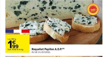 Les 100 g  1⁹9⁹  99  Solt 19,90 € lekg  Roquefort Papillon A.O.P.  Au lait cru de brebis. 