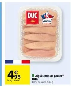 4.95  lekg: 9,90 €  duc  aiguillettes de poulet  duc blanc ou jaune, 500 g  volable française 