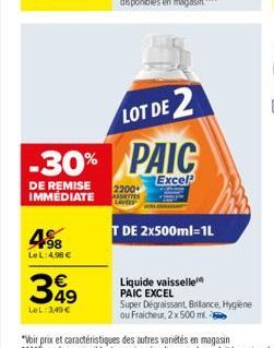 -30%  DE REMISE IMMEDIATE  498  LeL: 4,98 €  €  349  LeL: 349 €  LOT DE 2  PAIC  Excel  2200  T DE 2x500ml=1L  Liquide vaisselle PAIC EXCEL  Super Dégraissant, Britance, Hygiène ou Fraicheur, 2 x 500 