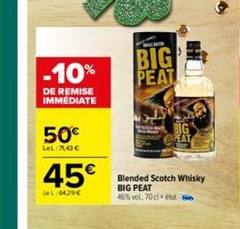 ALLER  BIG -10% PEAT  DE REMISE IMMÉDIATE  50€  LeL: 71,43 €  45€  LeL:64,29 €  Blended Scotch Whisky  BIG PEAT  46% vol, 70 cl + étulo  BIG  PEAT 