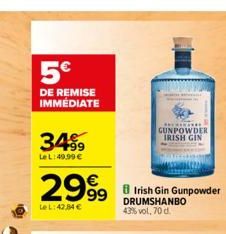 5€  DE REMISE IMMEDIATE  34%9  Le L: 49,99 €  €  29998 Irish Gin Gunpowder  Le L:42,84 €  DRUMSHANBO 43% vol, 70 d.  SERIKARE  GUNPOWDER IRISH GIN 