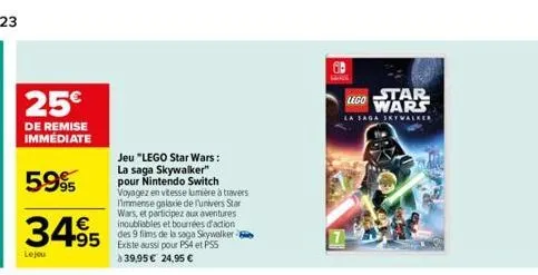 25€  de remise immédiate  5.995  3495 495  lejeu  jeu "lego star wars: la saga skywalker" pour nintendo switch voyagez en vitesse lumière à travers immense galaxie de l'univers star wars, et participe