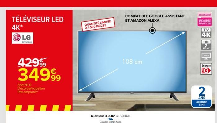 TÉLÉVISEUR LED  4K*  LG  Life's Good  429⁹9  349⁹9  dont 10 € d'éco-participation Prix emporte**  QUANTITÉ LIMITÉE À 1000 PIECES  Téléviseur LED 4K* Ref.: 430070 Garantie légale 2 ans  COMPATIBLE GOOG