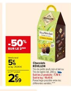 -50%  SUR LE 2 ME  Vondusul  5%  Lekg: 25.95 €  Le 2 produ  259  REVILLON  The Filits Chris NOOR & LAIT  Chocolats RÉVILLON  Trio de petits oeufs noir et laitou Trio de lapins lait, 200 g Soit les 2 p