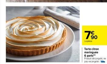 700  €  La pie  Tarte citron meringuée 6 parts Produit décongelé, ne pas recongeler 