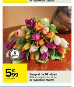 jours  599  Le bouquet  Bouquet de 20 tulipes Différents coloris disponibles. Au rayon Fleurs coupées 