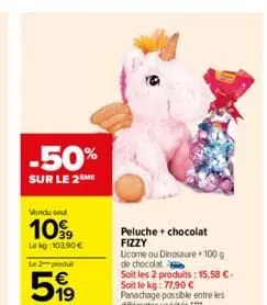 -50%  sur le 2 me  vendu sou  1099  lekg: 103,90 €  le 2 produ  5,99  peluche + chocolat fizzy  licome ou dinosaure 100 g de chocolat  soit les 2 produits: 15,58 €-soit le kg: 77,90 € panachage possib