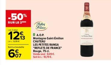 -50%  SUR LE 2  Les 2 pour  12 A.O.P.  LeL: 8,09 €  €  13  Soit La bouteille  6%7  07  Reffers France  Montagne-Saint-Émilion  CHATEAU  LES PETITES RANGA "REFLETS DE FRANCE" Rouge, 75 cl.  Vendu seul: