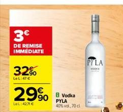 3€  DE REMISE IMMEDIATE  32%  LeL:47 €  29%  LeL:42,71 €  8 Vodka PYLA  40% vol, 70 cl  PYLA  VODKA  