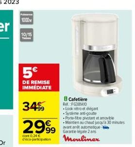 1000  10/15  5€  DE REMISE IMMÉDIATE  34⁹9  2999  dont 0,24 € d'éco-participation  99 Garantie légale 2 ans Moulinex  B Cafetière Re: FG381A10 •Look rétro et élégant -Système anti-goutte Porte-fire pi