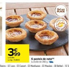 399  La boto Lekg: 1100 €  63  6 pasteis de nata La boite de 360 g.  full sur PLACE 