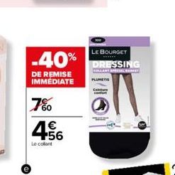 7%0  -40%  DE REMISE IMMÉDIATE  4.56  €  Le collant  C  confurt  LE BOURGET  DRESSING  COLLANT SPEL BARKET PLUMETIS 