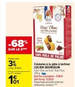 -68%  sur le 2  vendu soul  3  lekg:8,40 €  le 2 produt  €  101  croc' choc à plità tartiner  sans huile de palme  céréales à la pâte à tartiner  lucien georgelin  croc' choc ou croc tout choc 375g  s