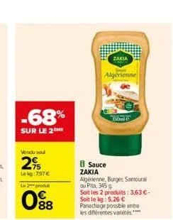 -68%  sur le 2me  vendu soul  2⁹  lokg:7,97 € le 2 produl  088  zakia  algérienne  b sauce zakia  algérienne, burger samoural ou pita, 345 g soit les 2 produits: 3,63 € - soit le kg: 5,26 € panachage 