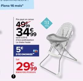 Prix payé on caisso  4999 3499  dont 0,59 € déco-participation La chaise haute  5€  D'ÉCONOMIES  Sot  2999  REMISE FIDELITEDEDUITE  TEX 