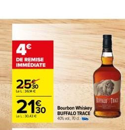 4€  DE REMISE IMMÉDIATE  25%  Le L: 36,44 €  21,30  LeL: 30.43 €  Bourbon Whiskey BUFFALO TRACE  40% vol, 70 d. b  BUFFALO TRACE 
