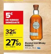 5€  de remise immédiate  32%  le l: 47€  27%  le l: 39.86 €  b  roe&co  blended irish whisky  roe&co 45% vol, 70 cl 