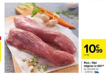 109⁹  Lekg  Porc: filet mignon à rôtir La caissette de 2 pieces 