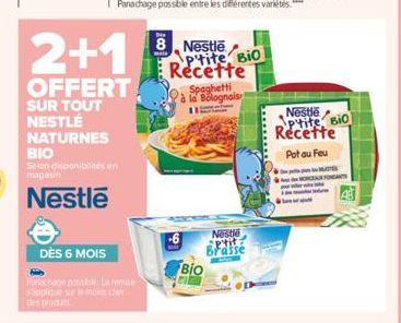 2+1  OFFERT  SUR TOUT NESTLÉ  NATURNES BIO  Selon disponibilités en magasin  Nestle  DÈS 6 MOIS  Papage post La remue s'applique sur le moes Cher des produ  8 Nestle Ptite Bio Recette  Bio  Spaghetti 