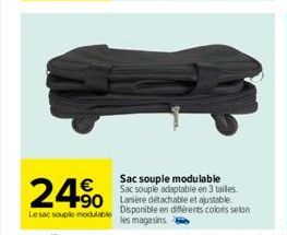 24⁹ 490  Le sac souple modulable  Sac souple modulable Sac souple adaptable en 3 tailles.  Disponible en différents colors selon les magasins 
