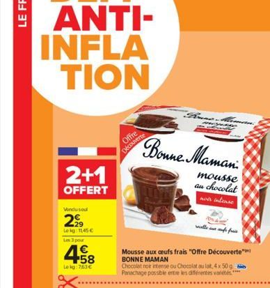 2+1  OFFERT  Vondusul  2999  Lokg: 11,45 € Les 3 pour  4.58  €  Lekg: 763€  Offre Découverte  Bonne Maman  mousse au chocolat noir intense  Mousse aux oeufs frais "Offre Découverte" BONNE MAMAN  Choco