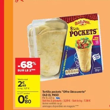 -68%  sur le 2  vondu sout  299  lokg: 117 €  le 2 produ  080  detachable  oldelpaso 8 taille pockets  tortilla pockets "offre découverte"  old el paso  par 8,223 g  soit les 2 produits : 3.29 € - soi