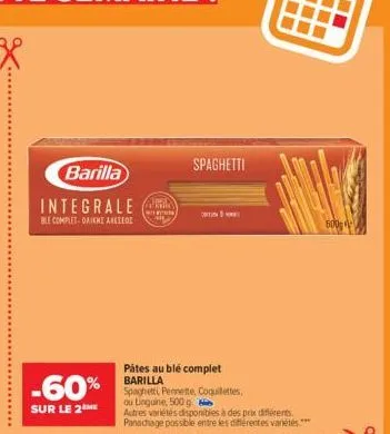 barilla  integrale  ble complet-omikhi areeeof  -60%  sur le 2me  within  spaghetti  20t)  pátes au blé complet barilla  spaghetti pennette, coquillettes.  ou linguine, 500 g b  autres variétés dispon